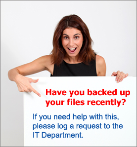 Have you backed up your files recently?  If you need help with this please log a request to the IT Department